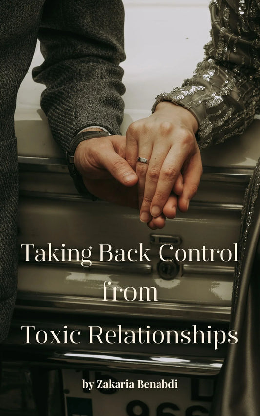 Two people holding hands with text overlay 'Taking Back Control from Toxic Relationships' by Zakaria Benabdi.
